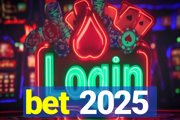 bet 2025